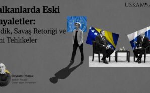 BALKANLARDA ESKİ HAYALETLER: DODİK, SAVAŞ RETORİĞİ VE YENİ TEHLİKELER