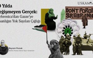 30 YILDA DEĞİŞMEYEN GERÇEK: SREBRENİCA’DAN GAZZE’YE İNSANLIĞIN YOK SAYILAN ÇIĞLIĞI