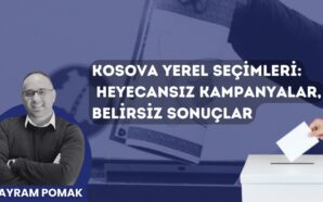 KOSOVA YEREL SEÇİMLER: HEYECANSIZ KAMPANYALAR, BELİRSİZ SONUÇLAR