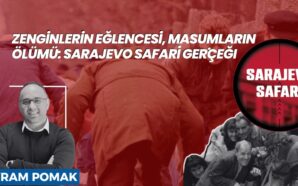 ZENGİNLERİN EĞLENCESİ, MASUMLARIN ÖLÜMÜ: SARAJEVO SAFARİ GERÇEĞİ