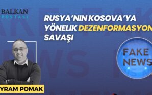 RUSYA’NIN KOSOVA’YA YÖNELİK DEZENFORMASYON SAVAŞI
