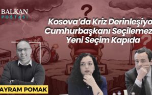 KOSOVA’DA KRİZ DERİNLEŞİYOR: CUMHURBAŞKANI SEÇİLEMEZSE YENİ SEÇİM KAPIDA